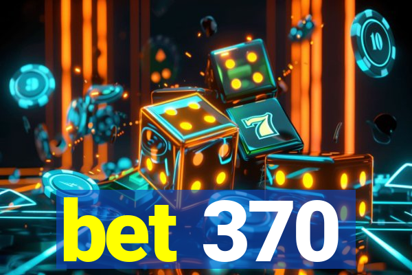 bet 370